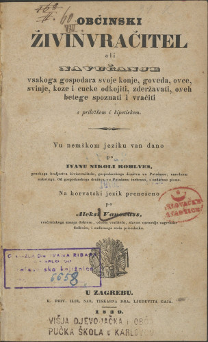 Obćinski živinvračitel ali navučanje vsakoga gospodara svoje konje, goveda, ovce, svinje, koze i cucke odkojiti, zdrževati, oveh betege spoznati i vračiti / vu nemškem jeziku van dano po Ivanu Nikoli Rohlves, pruskoga kraljevstva živinvračitelu... ; na horvatski jezik prenešeno Aleksi Venezass