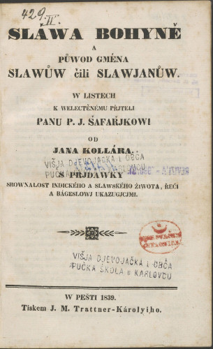 Sláwa bohyně a půwod gména Slawůw čili Slawjanůw : w listech k welectěnému přjteli Panu P. J. Šafařjkowi : s přidawky srownalost indického a slawského žiwota, řeči a bágeslowj ukazugjcjmi / od Jana Kollára