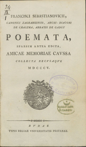 Francisci Sebastianovich... Poemata, sparsim antea edita, amicae memoriae caussa collecta recusaque MDCCCV.