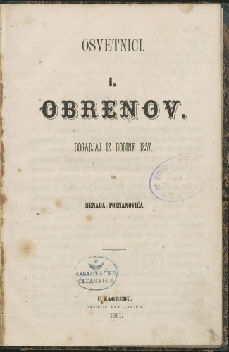 Osvetnici. I. : Obrenov : dogadjaj iz godine 1857. : od Nenada Poznanovića. 1861.