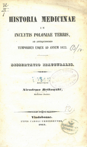 Historia medicinae in inclytis Poloniae terris, ab antiquissimis temporibus usque ad annum 1622. : dissertatio inauguralis / auctore Nicodemo Betkowski