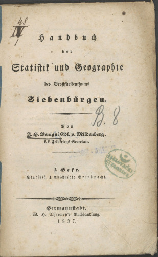 Handbuch der Statistik und Geographie des Großfürstenthums Siebenbürgen : I. Heft. Statistik. I. Abschnitt: Grundmacht.